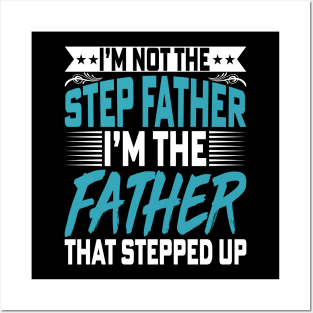 I’m Not the Step Father I'm the Father - Fathers Day Dad Posters and Art